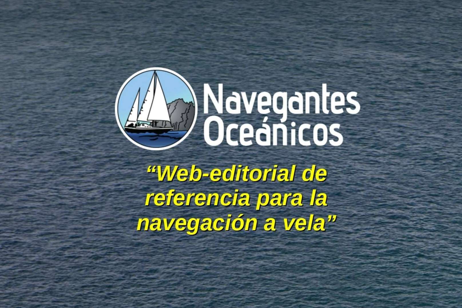 La web-editorial de referencia en castellano para la navegación a vela, Navegantes Oceánicos