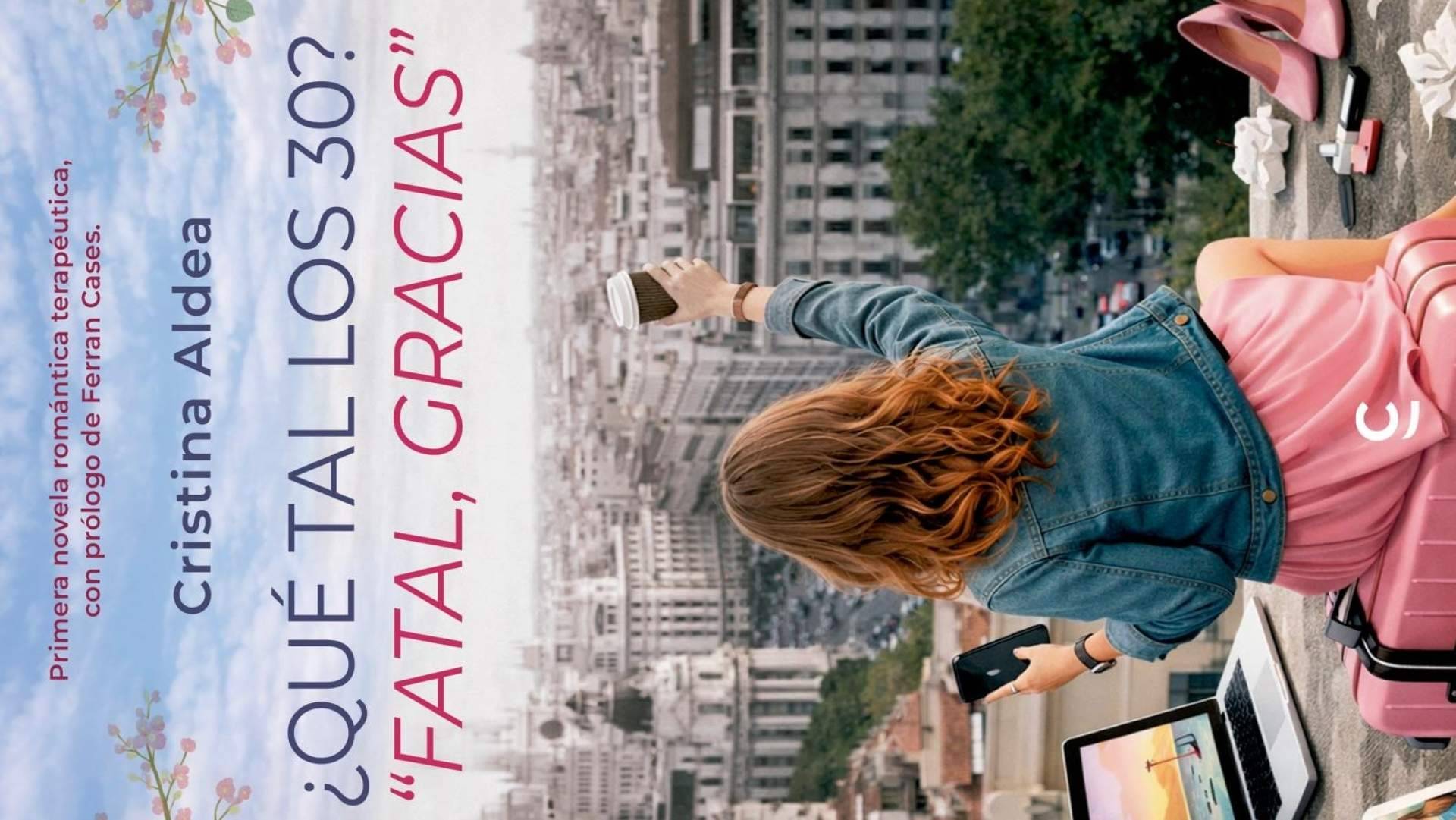 Cristina Aldea firma la novela '¿Qué tal los 30? Fatal, gracias.', una historia sobre dudas, contradicciones y emociones al llegar a los 30